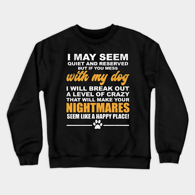 I May Seem Quiet But If You Mess With My Dog Crewneck Sweatshirt by mohazain